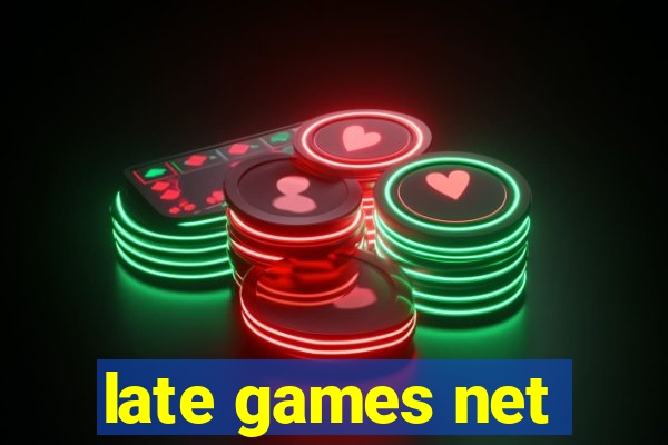 late games net